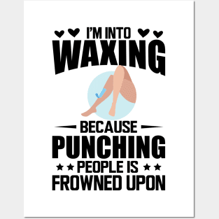 Waxing - I'm into waxing because punching people is frowned upon Posters and Art